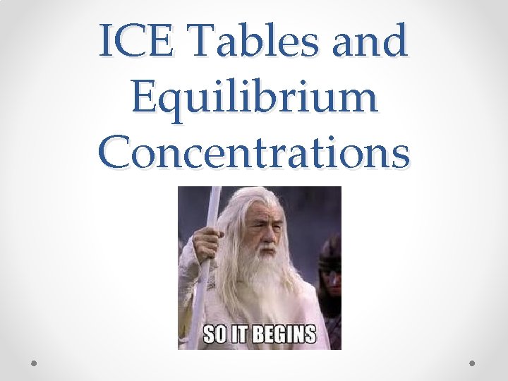 ICE Tables and Equilibrium Concentrations 