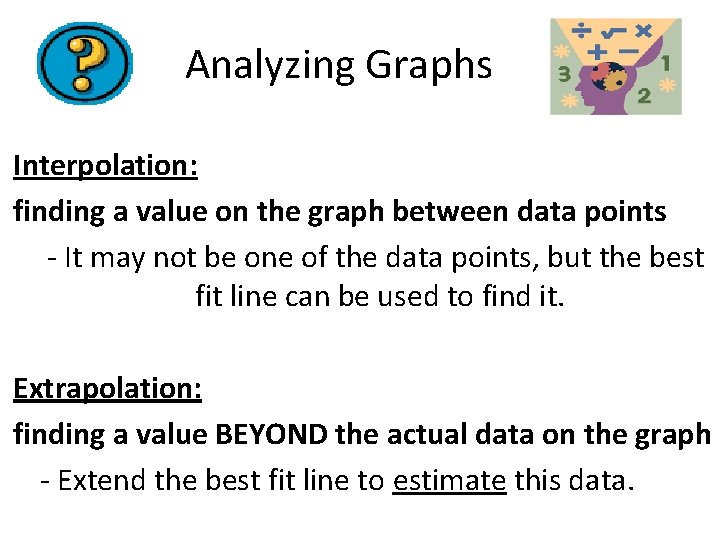 Analyzing Graphs Interpolation: finding a value on the graph between data points - It