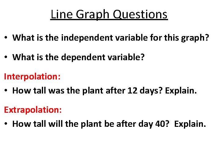 Line Graph Questions • What is the independent variable for this graph? • What