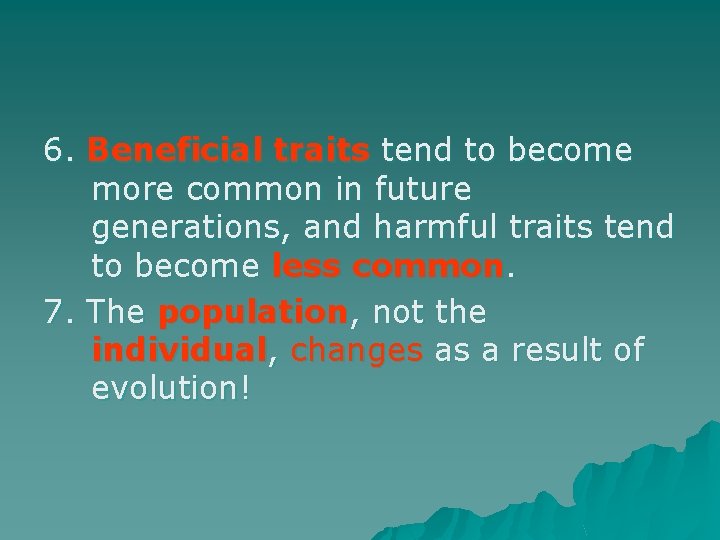 6. Beneficial traits tend to become more common in future generations, and harmful traits