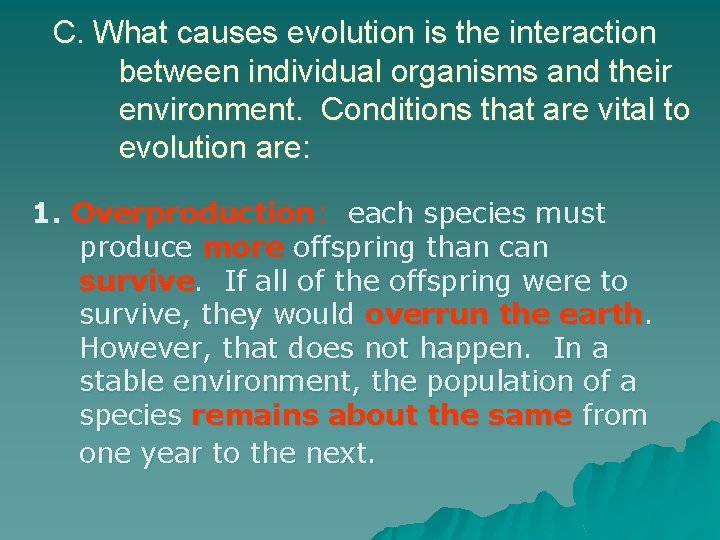 C. What causes evolution is the interaction between individual organisms and their environment. Conditions