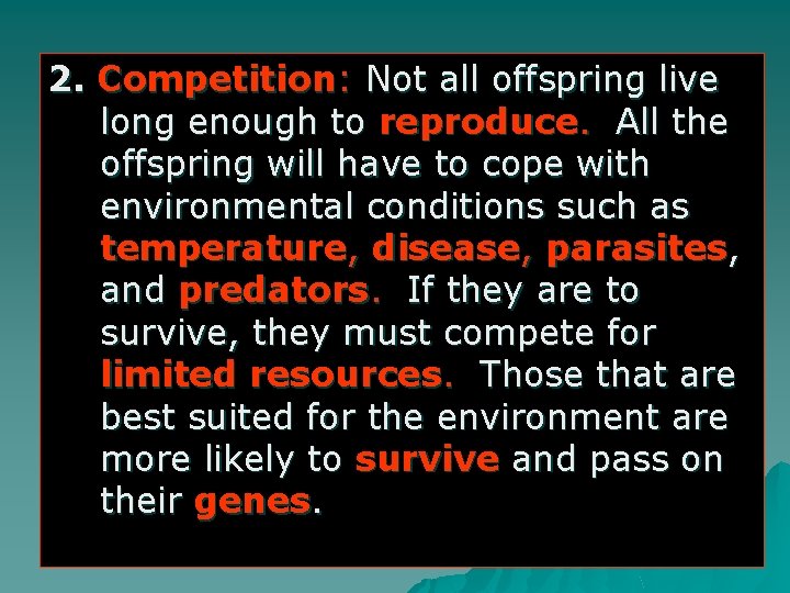 2. Competition: Not all offspring live long enough to reproduce. All the offspring will