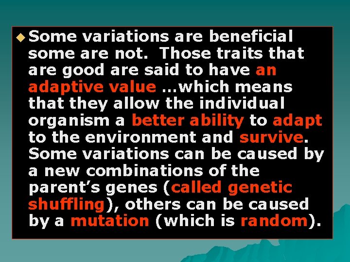 u Some variations are beneficial some are not. Those traits that are good are