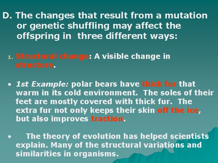 D. The changes that result from a mutation or genetic shuffling may affect the