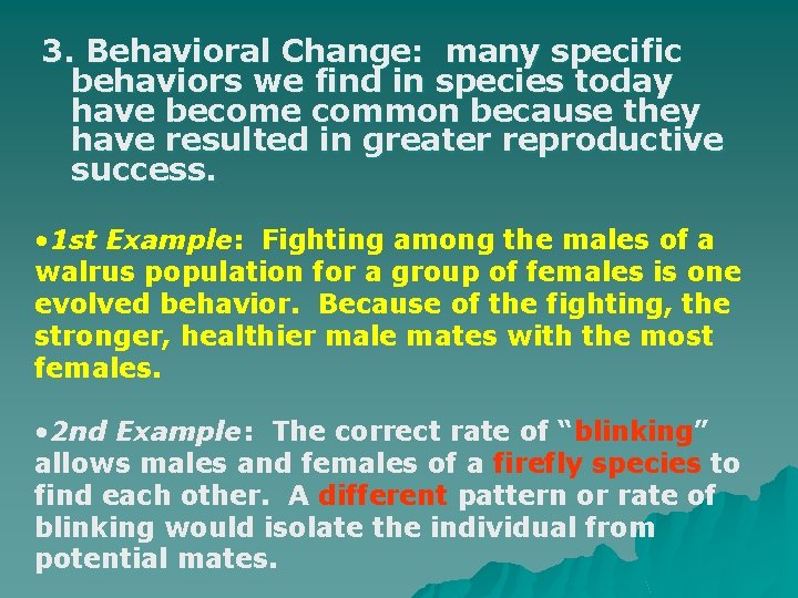 3. Behavioral Change: many specific behaviors we find in species today have become common