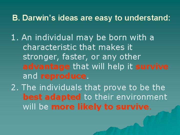 B. Darwin’s ideas are easy to understand: 1. An individual may be born with