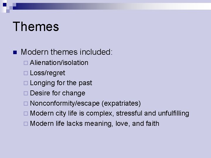 Themes n Modern themes included: ¨ Alienation/isolation ¨ Loss/regret ¨ Longing for the past