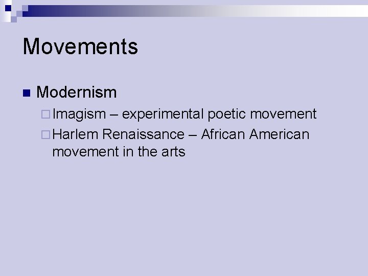 Movements n Modernism ¨ Imagism – experimental poetic movement ¨ Harlem Renaissance – African