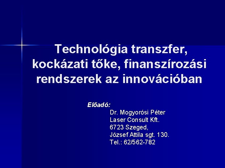 Technológia transzfer, kockázati tőke, finanszírozási rendszerek az innovációban Előadó: Dr. Mogyorósi Péter Laser Consult