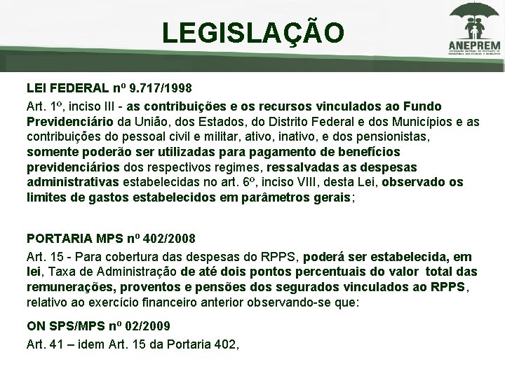 LEGISLAÇÃO LEI FEDERAL nº 9. 717/1998 Art. 1º, inciso III - as contribuições e