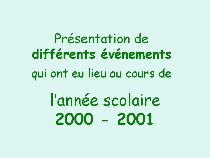 Présentation de différents événements qui ont eu lieu au cours de l’année scolaire 2000