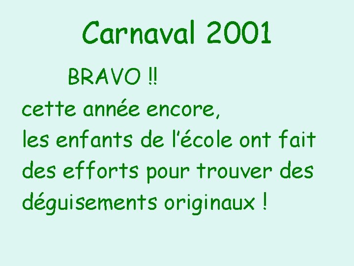 Carnaval 2001 BRAVO !! cette année encore, les enfants de l’école ont fait des