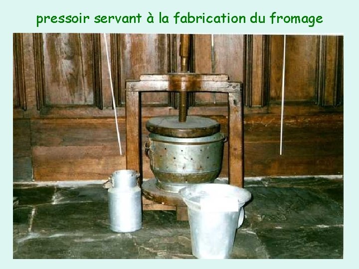 pressoir servant à la fabrication du fromage 