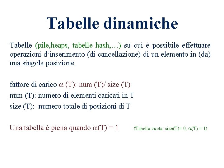 Tabelle dinamiche Tabelle (pile, heaps, tabelle hash, …) su cui è possibile effettuare operazioni