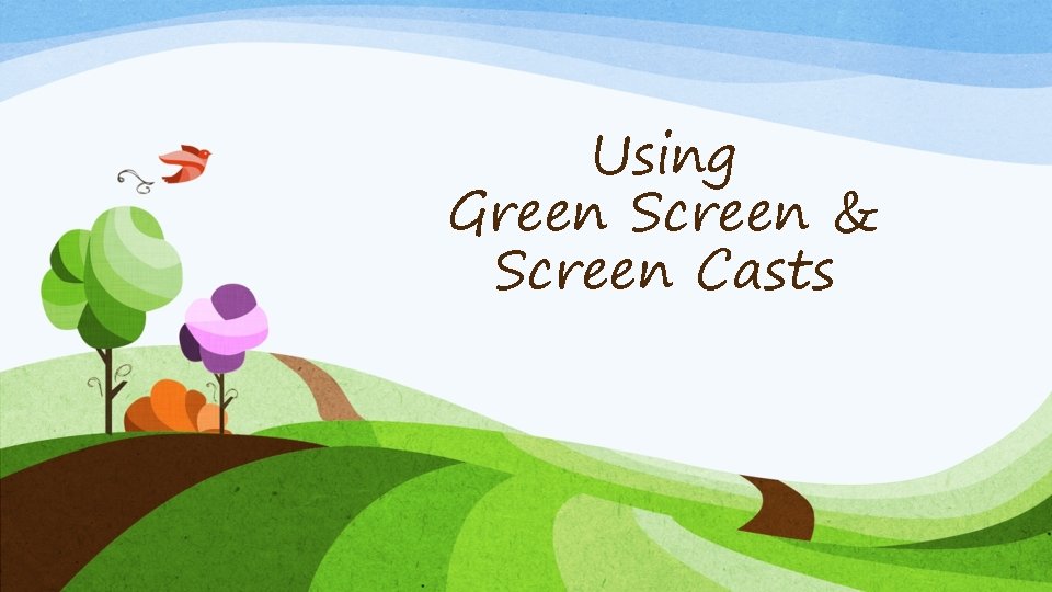 Using Green Screen & Screen Casts 