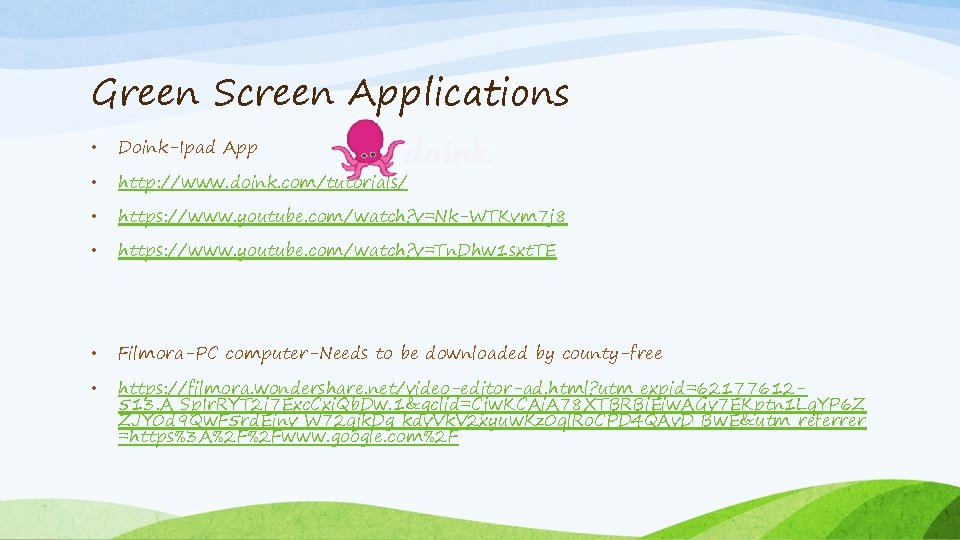 Green Screen Applications • Doink-Ipad App • http: //www. doink. com/tutorials/ • https: //www.