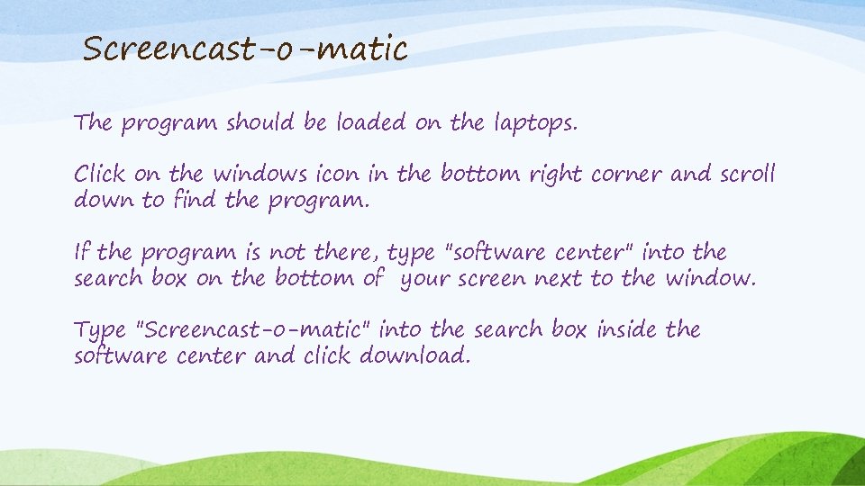 Screencast-o-matic The program should be loaded on the laptops. Click on the windows icon