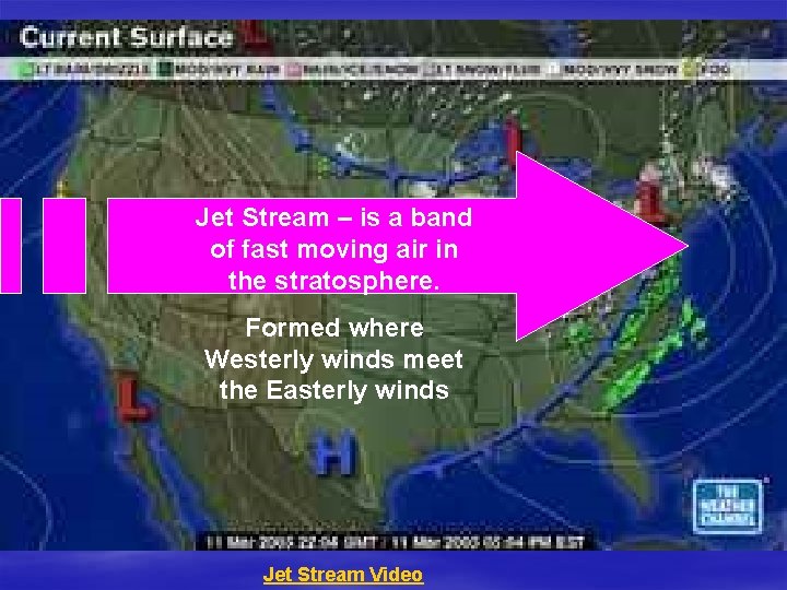 Jet Stream – is a band of fast moving air in the stratosphere. Formed Jet Stream – is a band of fast moving air in the stratosphere. Formed
