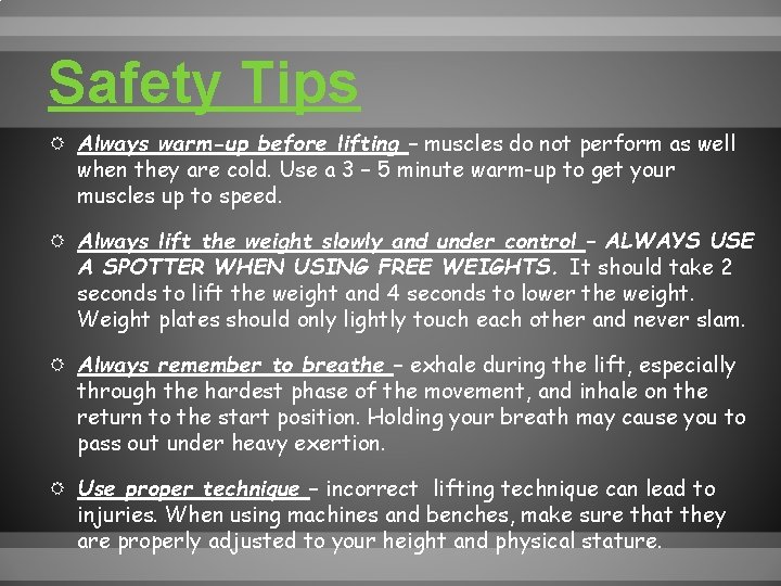 Safety Tips Always warm-up before lifting – muscles do not perform as well when