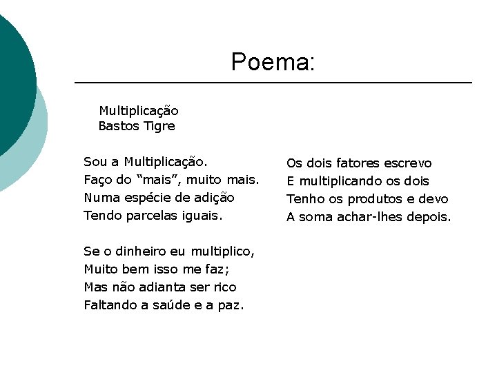 Poema: Multiplicação Bastos Tigre Sou a Multiplicação. Faço do “mais”, muito mais. Numa espécie