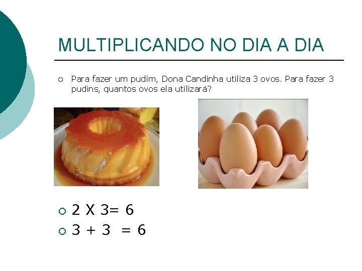 MULTIPLICANDO NO DIA A DIA ¡ ¡ ¡ Para fazer um pudim, Dona Candinha