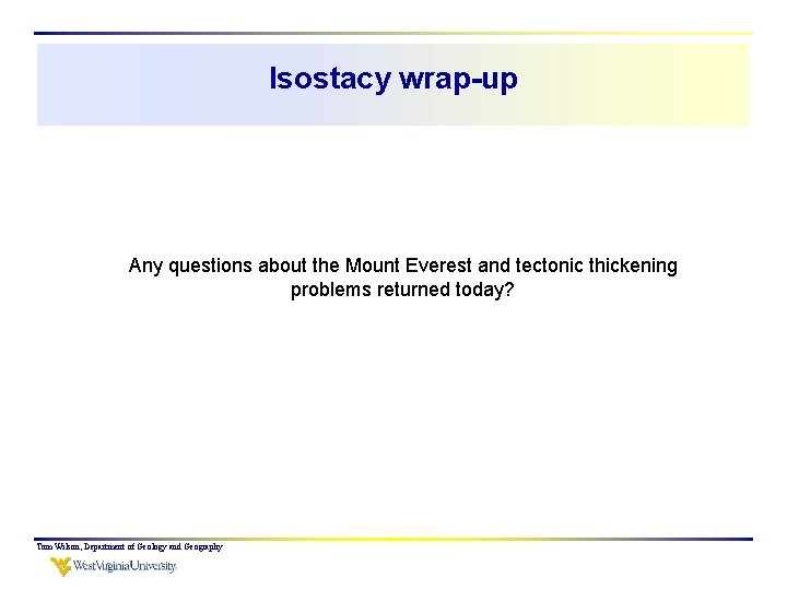 Isostacy wrap-up Any questions about the Mount Everest and tectonic thickening problems returned today?