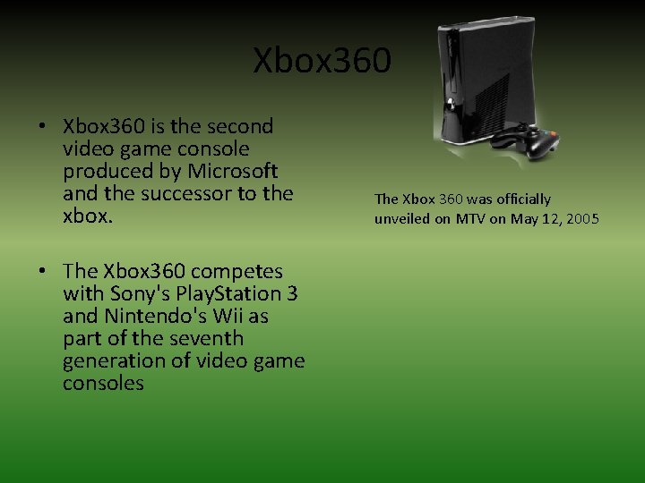 Xbox 360 • Xbox 360 is the second video game console produced by Microsoft