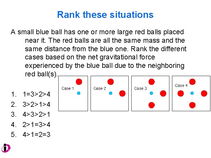 Rank these situations A small blue ball has one or more large red balls