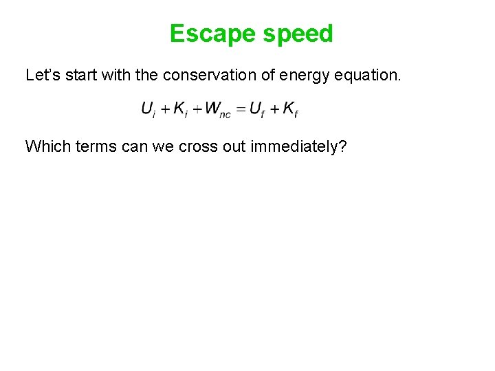 Escape speed Let’s start with the conservation of energy equation. Which terms can we