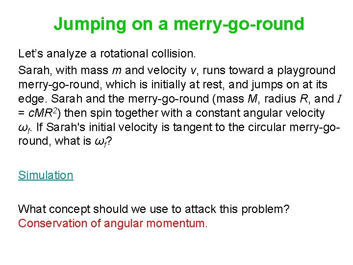 Jumping on a merry-go-round Let’s analyze a rotational collision. Sarah, with mass m and
