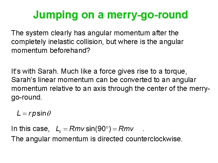 Jumping on a merry-go-round The system clearly has angular momentum after the completely inelastic