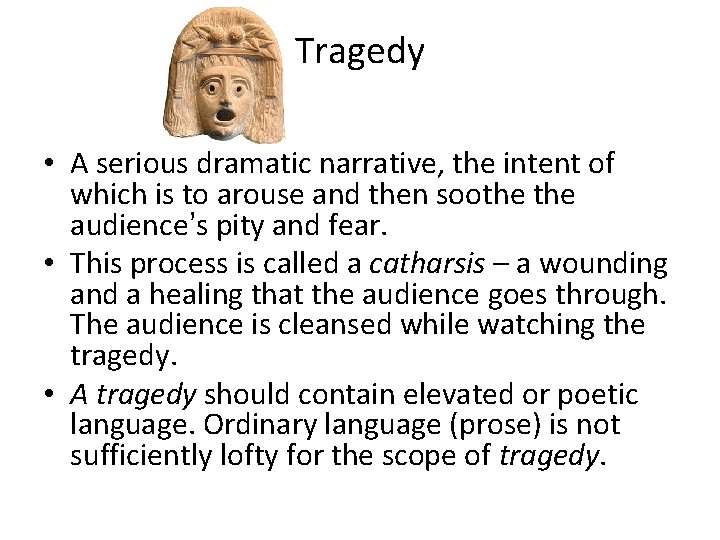 Tragedy • A serious dramatic narrative, the intent of which is to arouse and