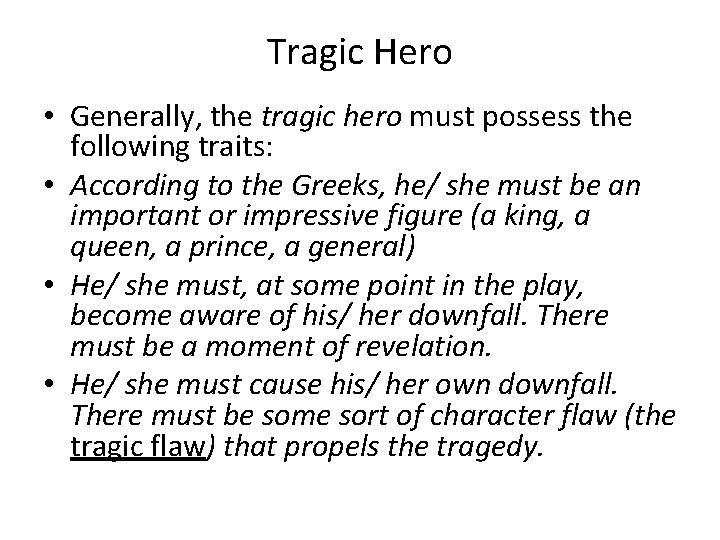 Tragic Hero • Generally, the tragic hero must possess the following traits: • According