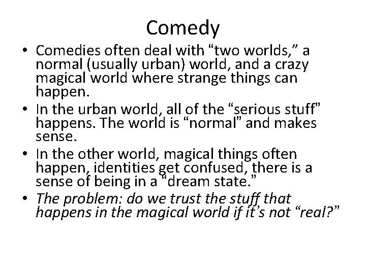 Comedy • Comedies often deal with “two worlds, ” a normal (usually urban) world,