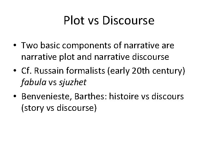 Plot vs Discourse • Two basic components of narrative are narrative plot and narrative