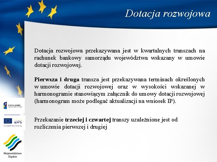 Dotacja rozwojowa przekazywana jest w kwartalnych transzach na rachunek bankowy samorządu województwa wskazany w