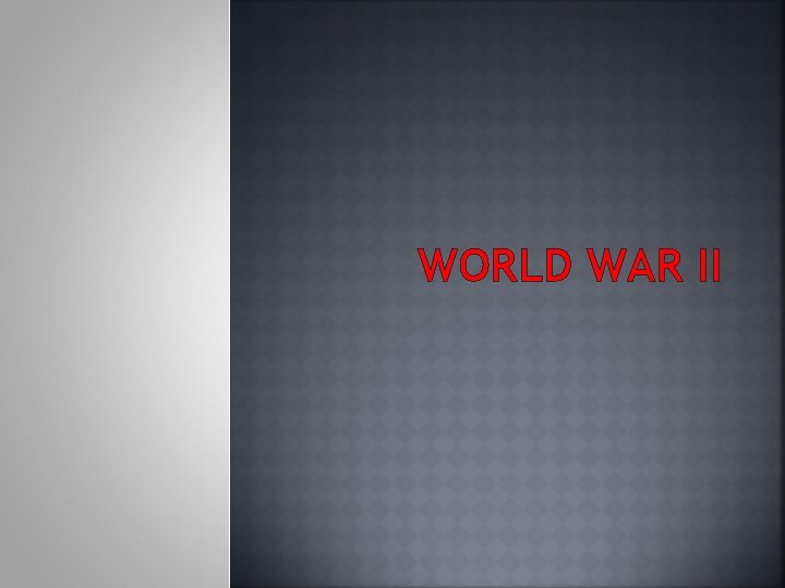 WORLD WAR II 