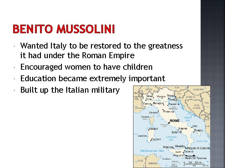 BENITO MUSSOLINI Wanted Italy to be restored to the greatness it had under the