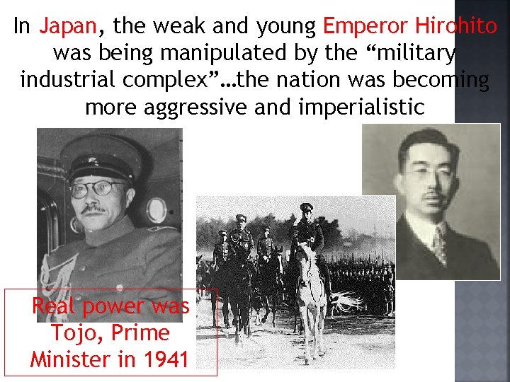 In Japan, the weak and young Emperor Hirohito was being manipulated by the “military