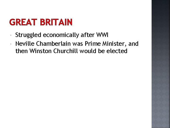 GREAT BRITAIN Struggled economically after WWI Neville Chamberlain was Prime Minister, and then Winston