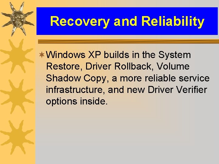 Recovery and Reliability ¬Windows XP builds in the System Restore, Driver Rollback, Volume Shadow