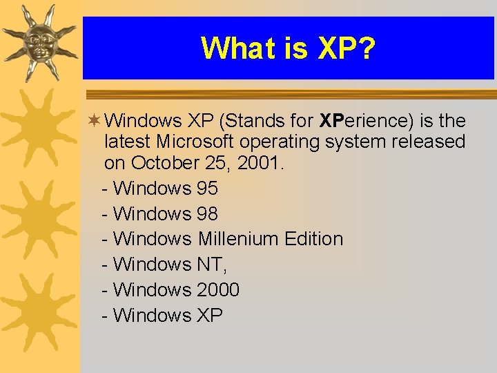 What is XP? ¬ Windows XP (Stands for XPerience) is the latest Microsoft operating