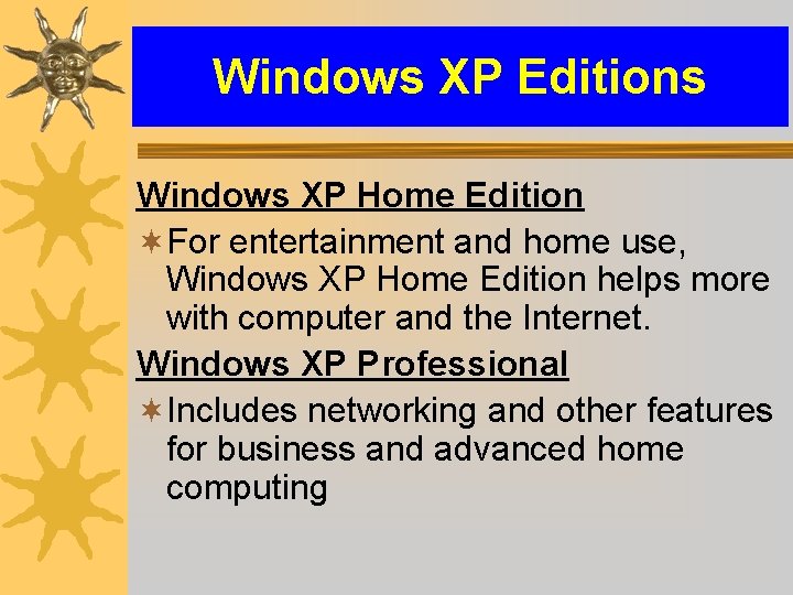 Windows XP Editions Windows XP Home Edition ¬For entertainment and home use, Windows XP