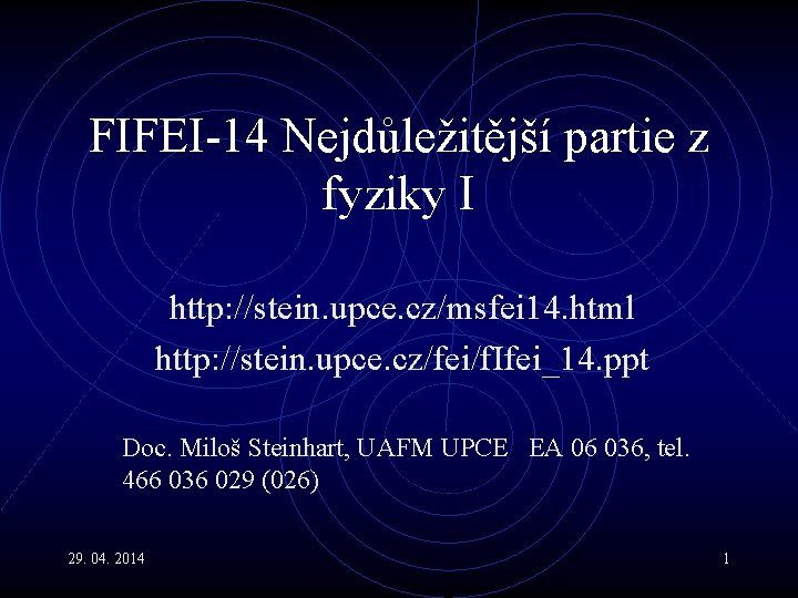 FIFEI-14 Nejdůležitější partie z fyziky I http: //stein. upce. cz/msfei 14. html http: //stein.