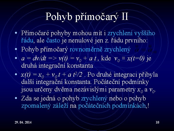 Pohyb přímočarý II • Přímočaré pohyby mohou mít i zrychlení vyššího • • řádu,