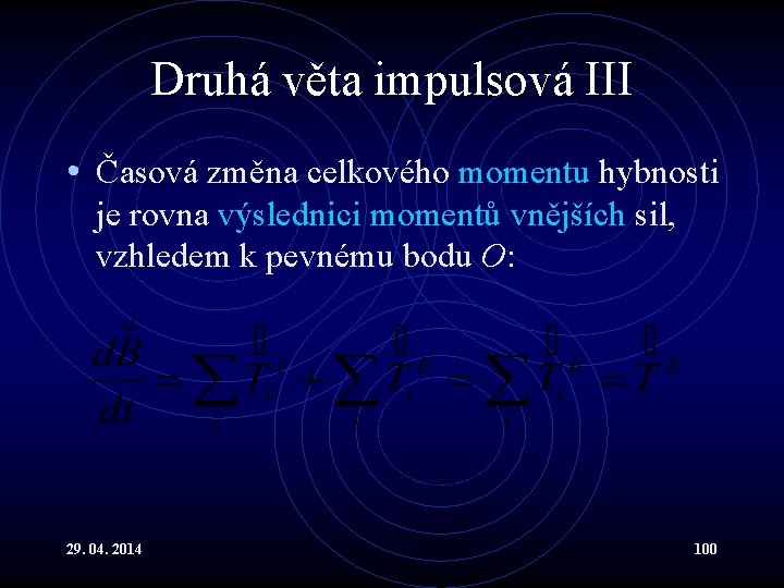 Druhá věta impulsová III • Časová změna celkového momentu hybnosti je rovna výslednici momentů