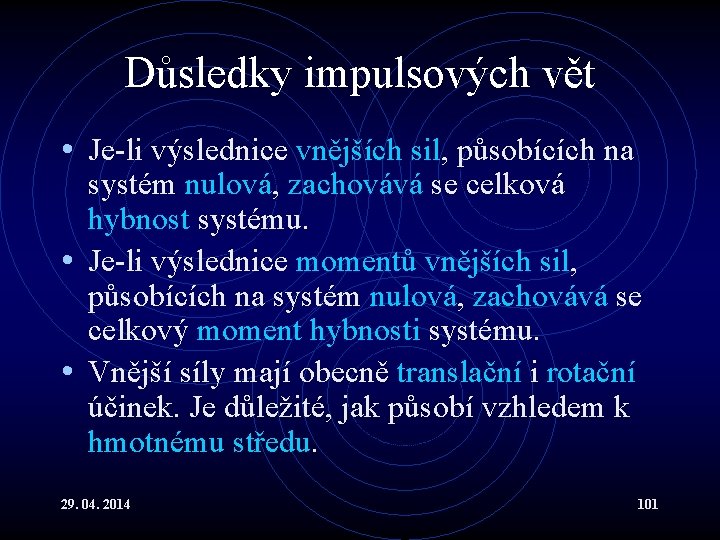 Důsledky impulsových vět • Je-li výslednice vnějších sil, působících na systém nulová, zachovává se