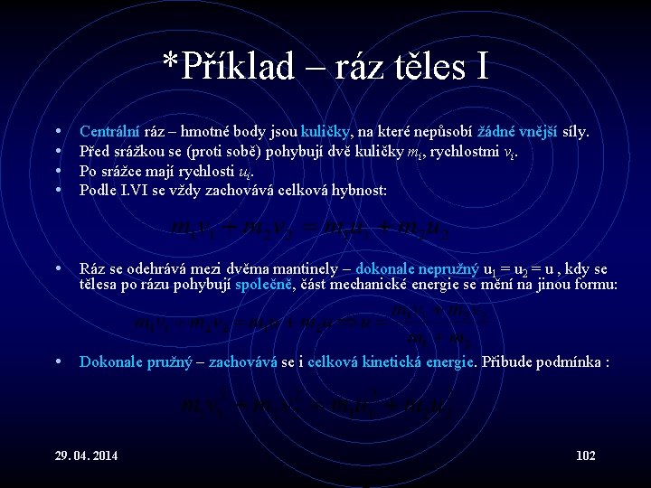 *Příklad – ráz těles I • • Centrální ráz – hmotné body jsou kuličky,