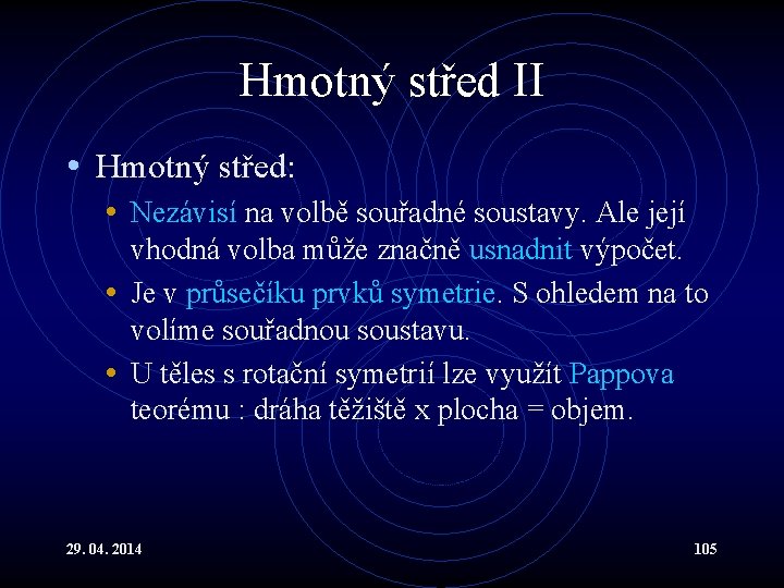 Hmotný střed II • Hmotný střed: • Nezávisí na volbě souřadné soustavy. Ale její