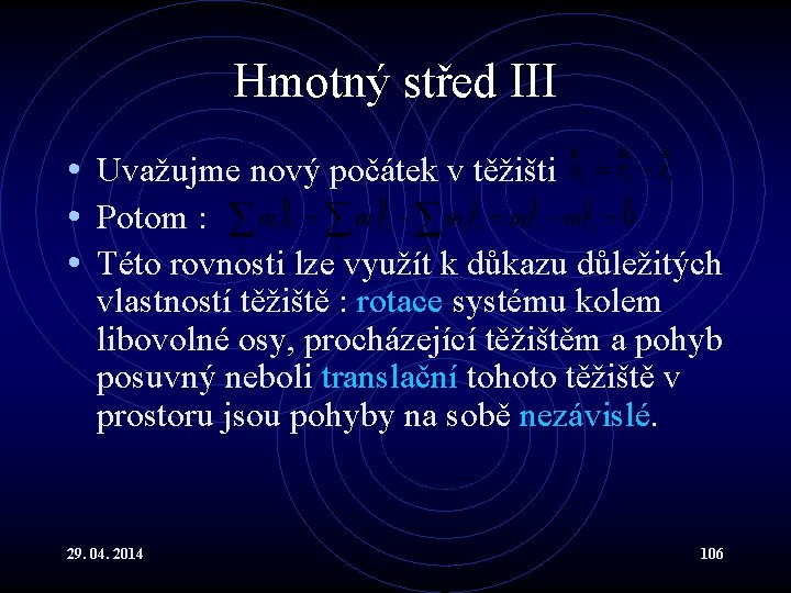 Hmotný střed III • Uvažujme nový počátek v těžišti • Potom : • Této